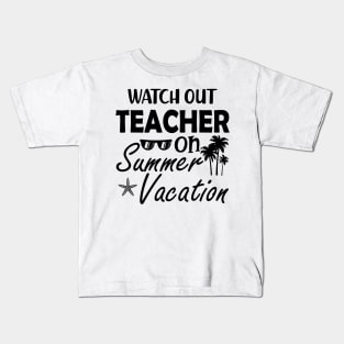 Watch Out Teacher on summer vacation Kids T-Shirt